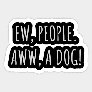 Ew People Aww A Dog Sticker